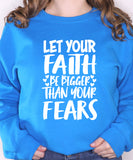 Let Your Faith Be Bigger Sweatshirt
