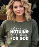 Nothing Too Big For God Sweatshirt
