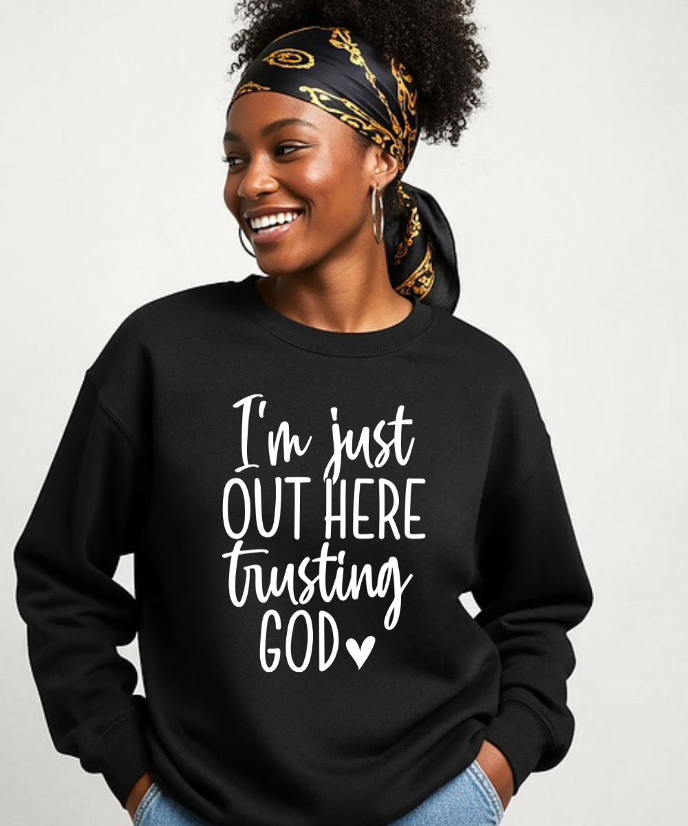 Out Here Trusting God Sweatshirt