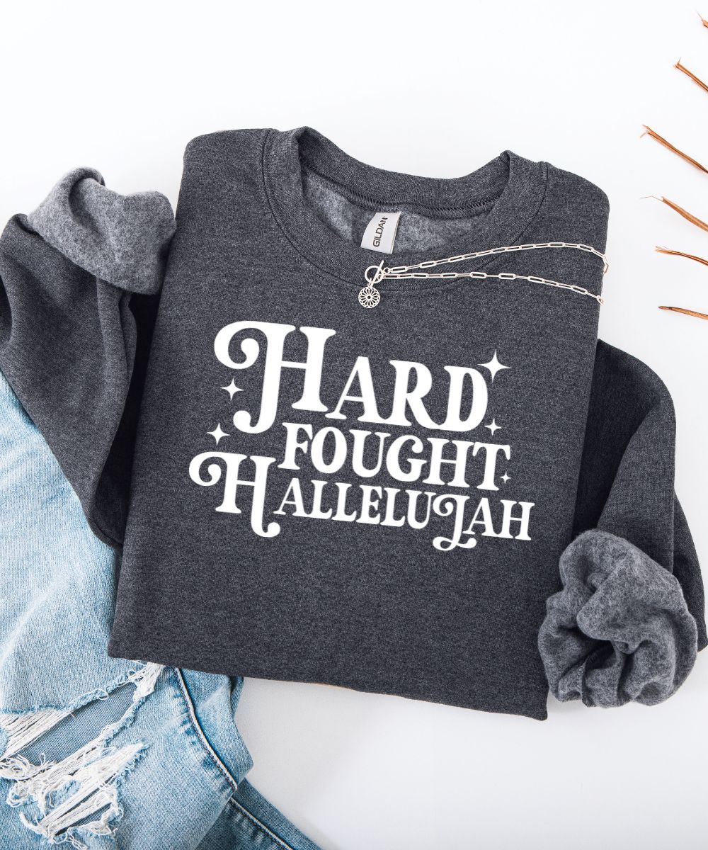 Hard Fought Hallelujah Sweatshirt