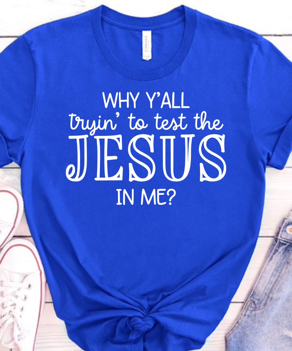 Why Y'all Trying To Test The Jesus In Me