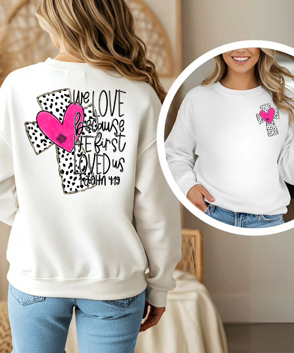 He First Loved Us (Front & Back) Sweatshirt