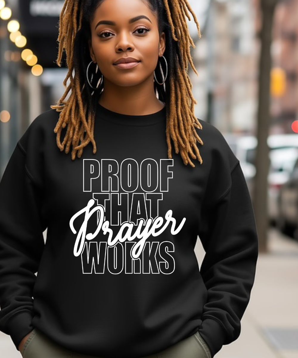 Proof That Prayer Work Sweatshirt