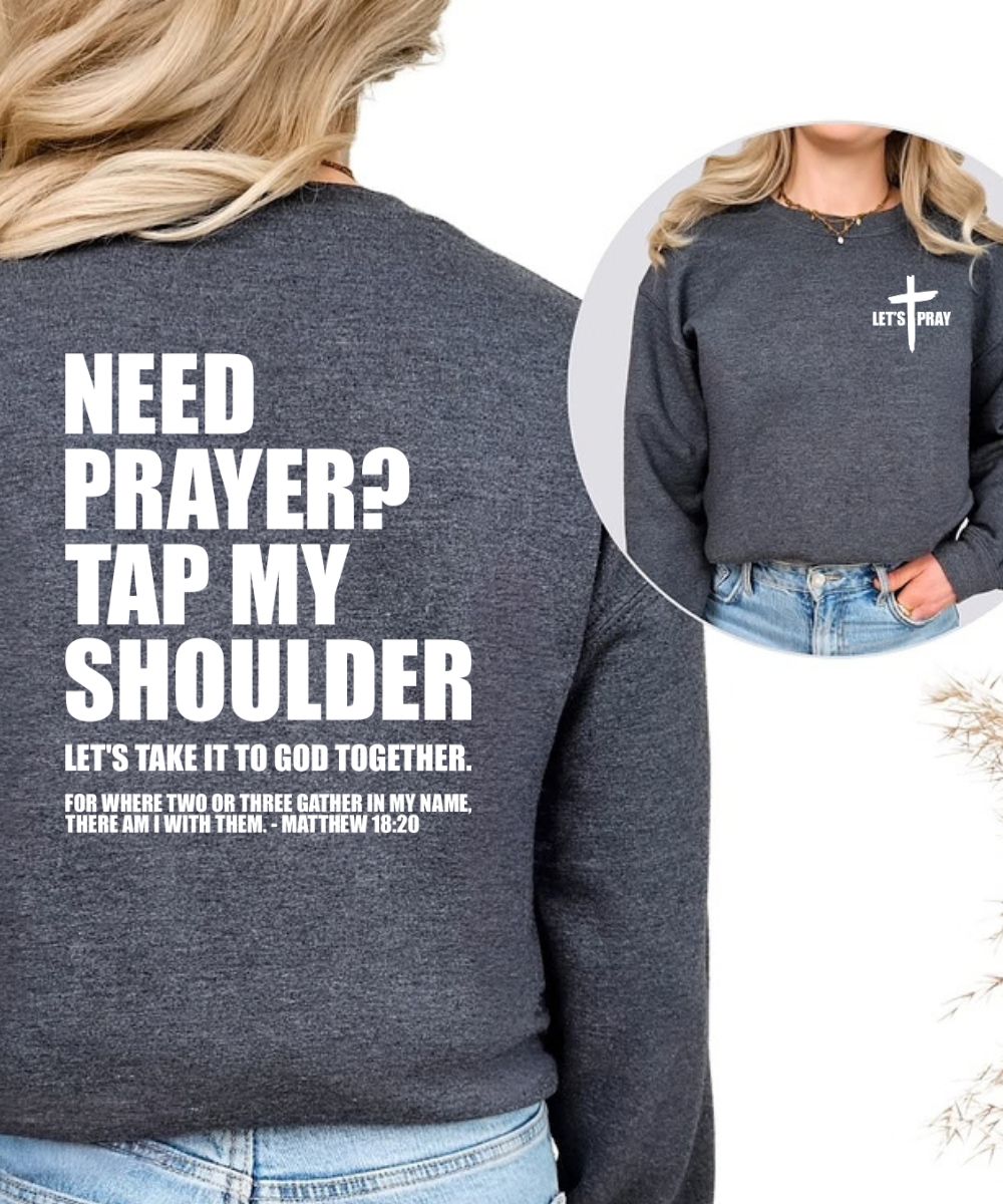 Need A Prayer Sweatshirt (Front&Back)
