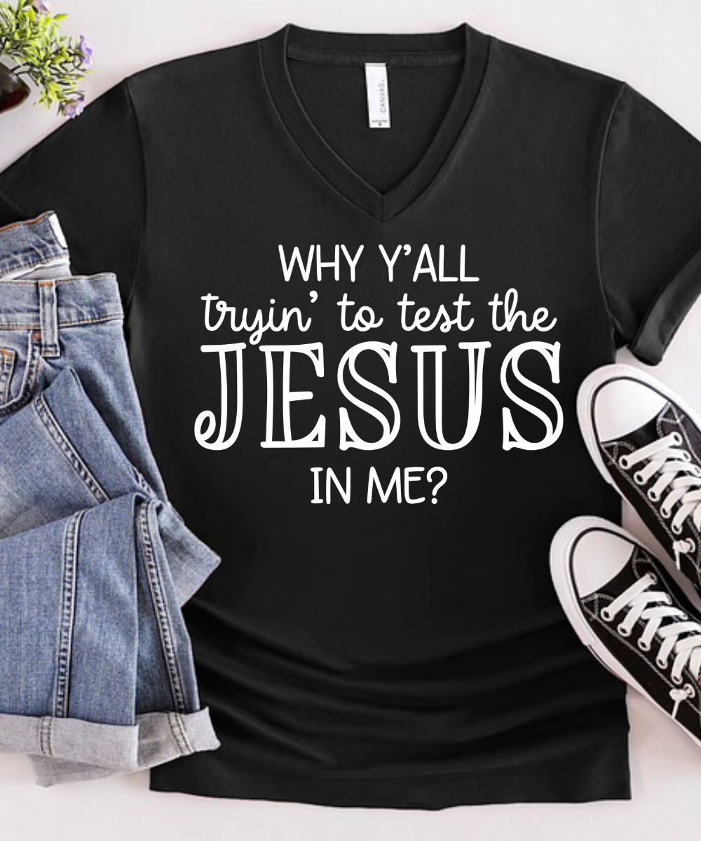 Why Y'all Trying To Test The Jesus In Me V-Neck