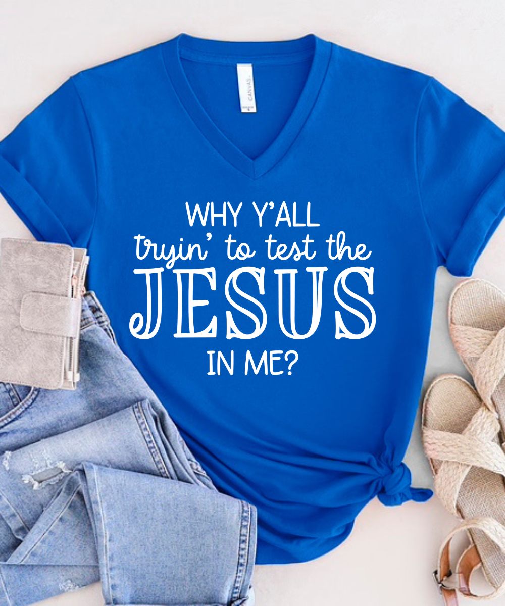 Why Y'all Trying To Test The Jesus In Me V-Neck