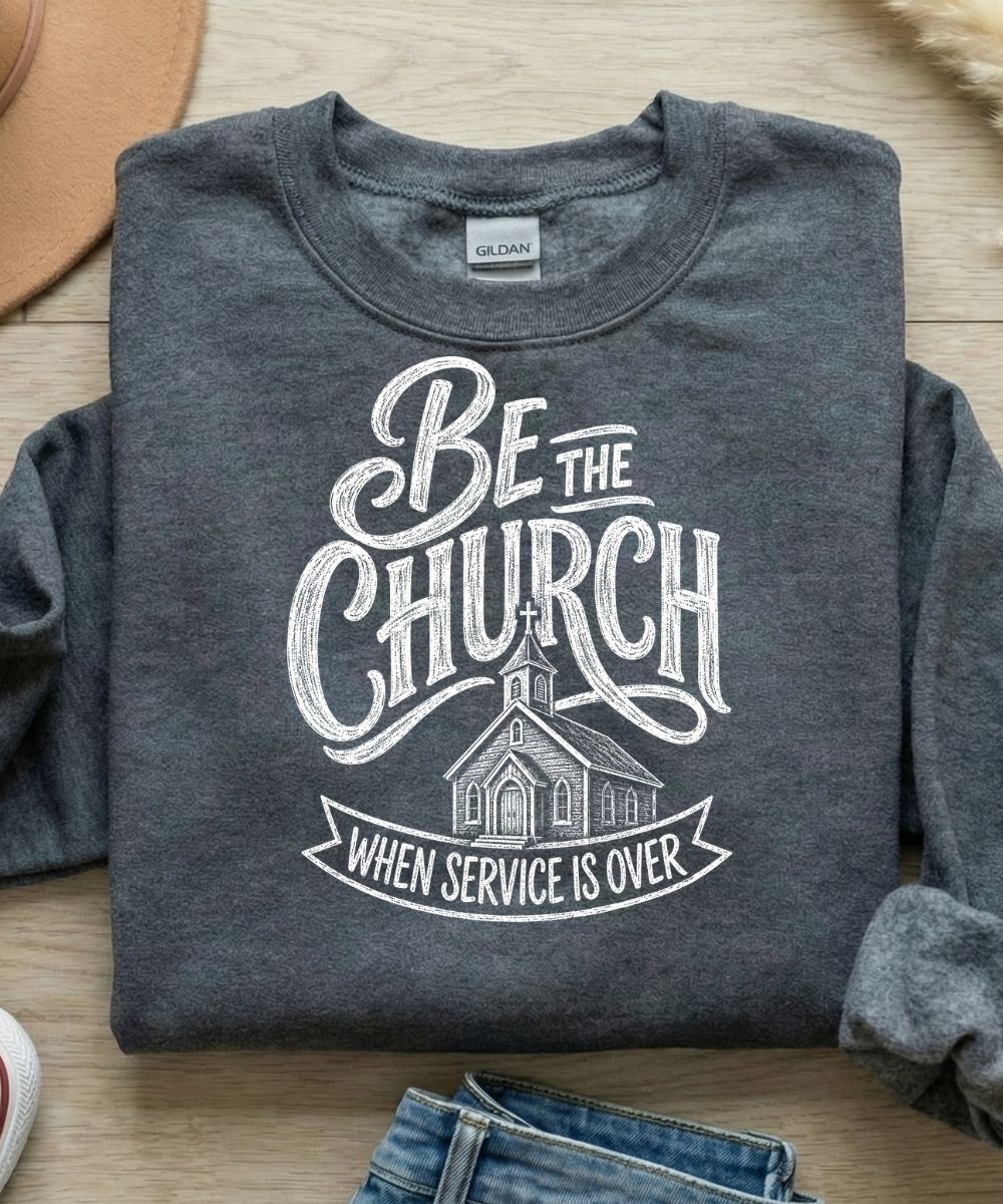 Be The Church Sweatshirt