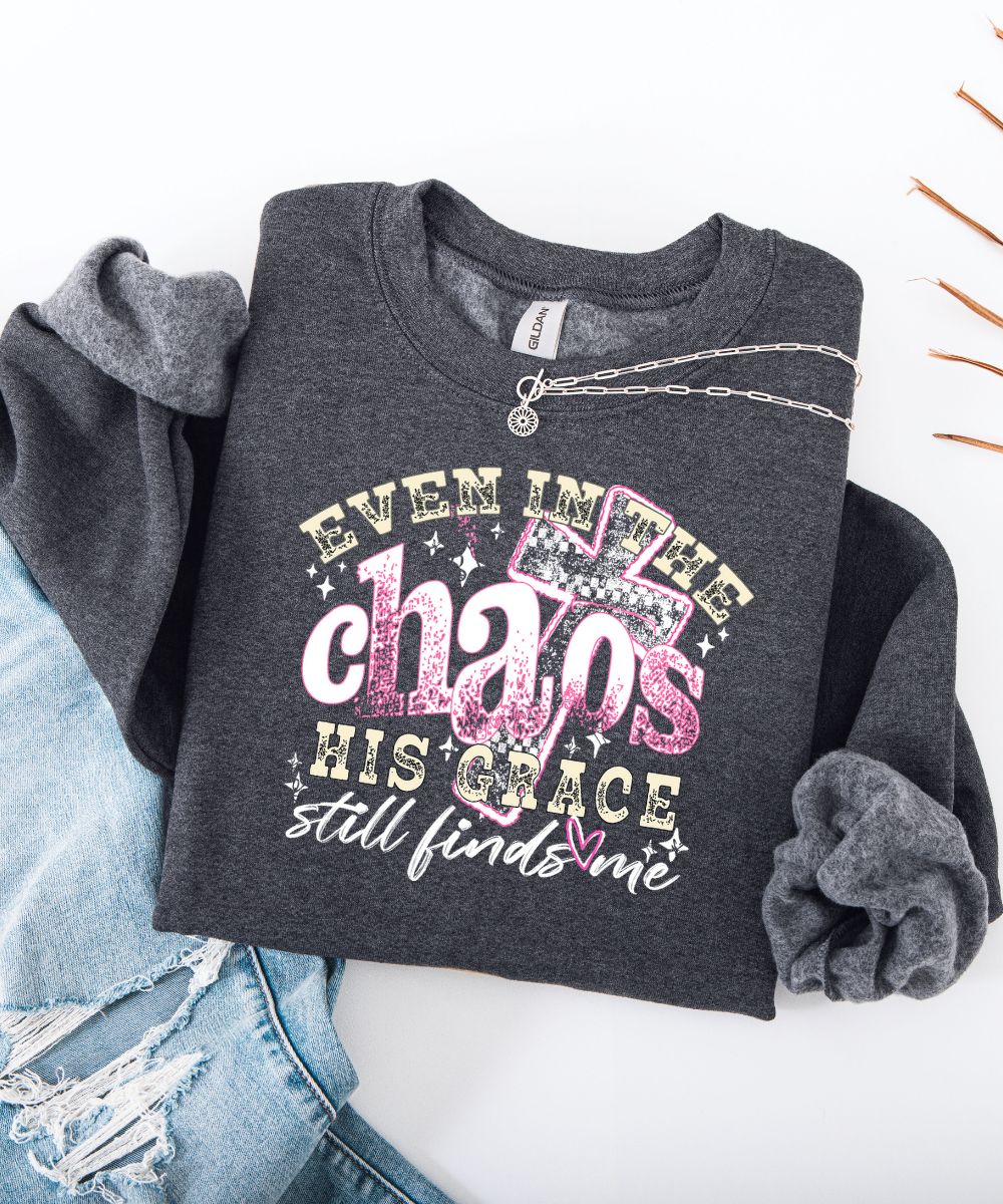 Even In The Chaos Sweatshirt (Distressed Design)