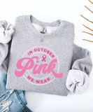 In October We Wear Pink Sweatshirt