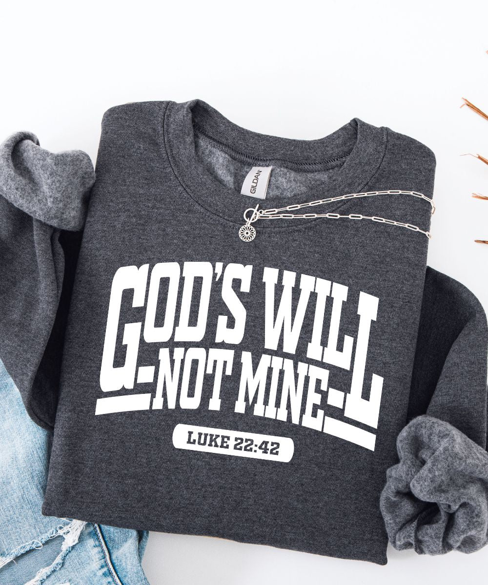 God's Will Not Mine Sweatshirt