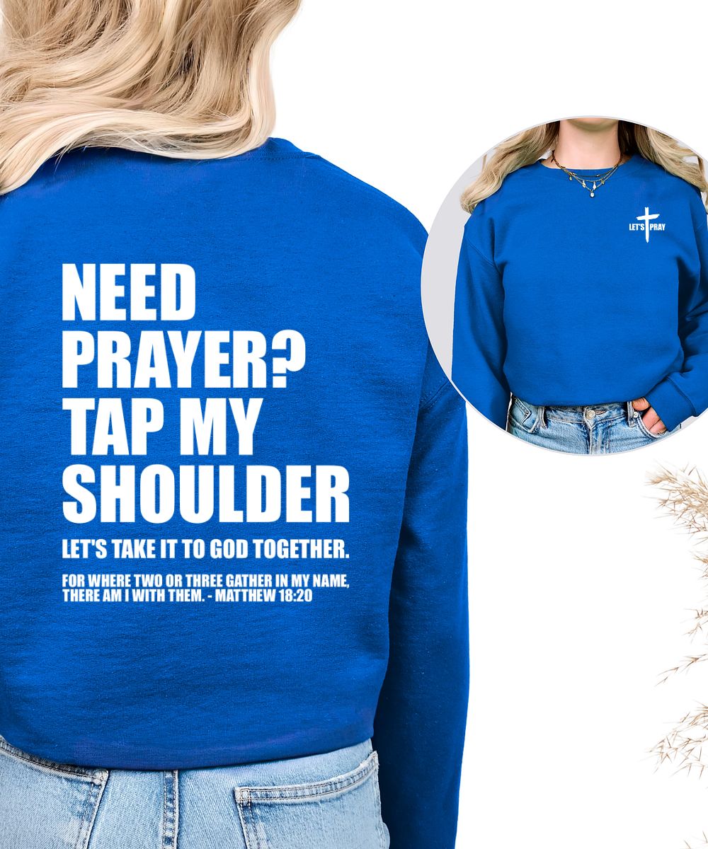 Need A Prayer Sweatshirt (Front&Back)