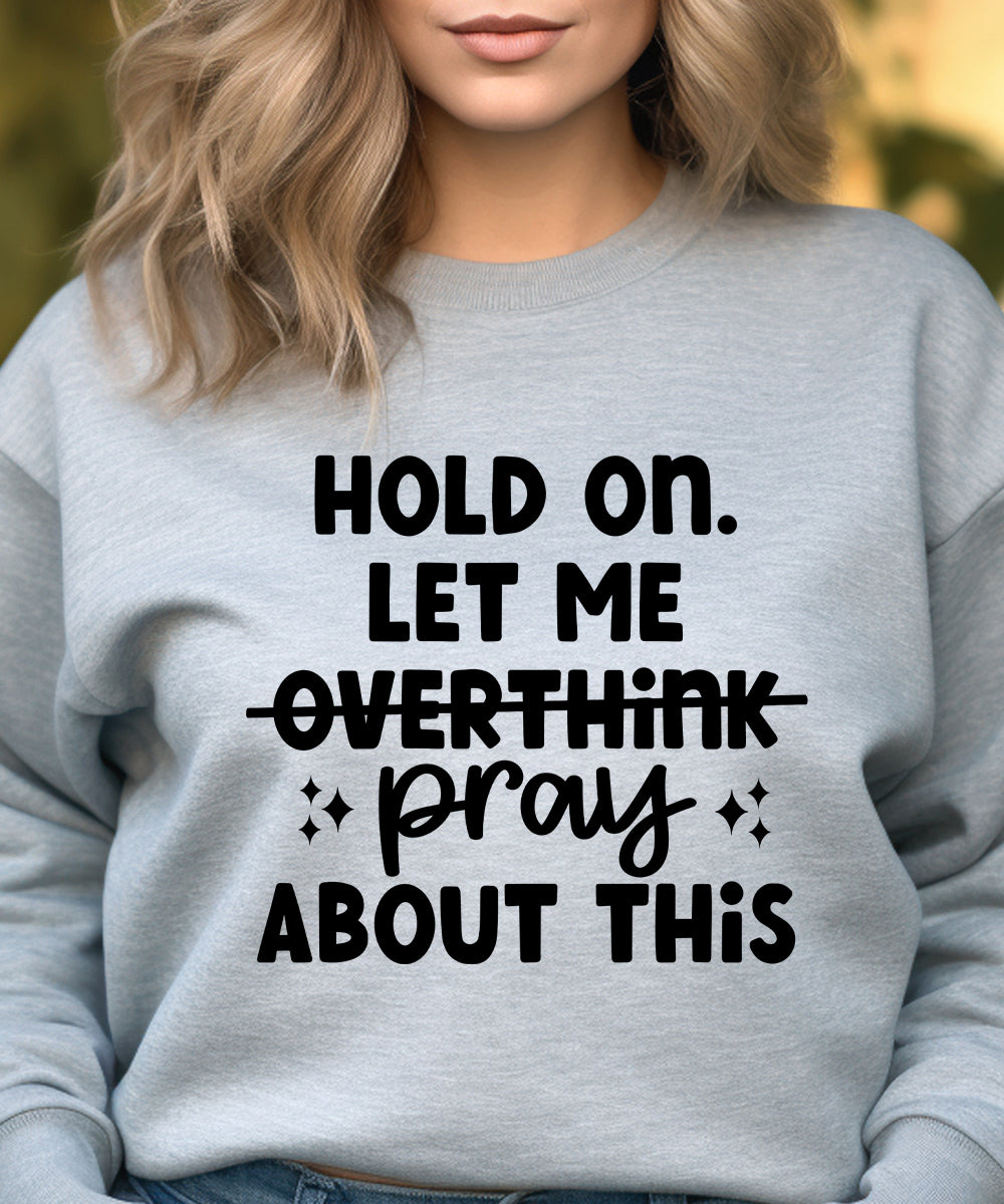 Don't Overthink. Pray. Sweatshirt