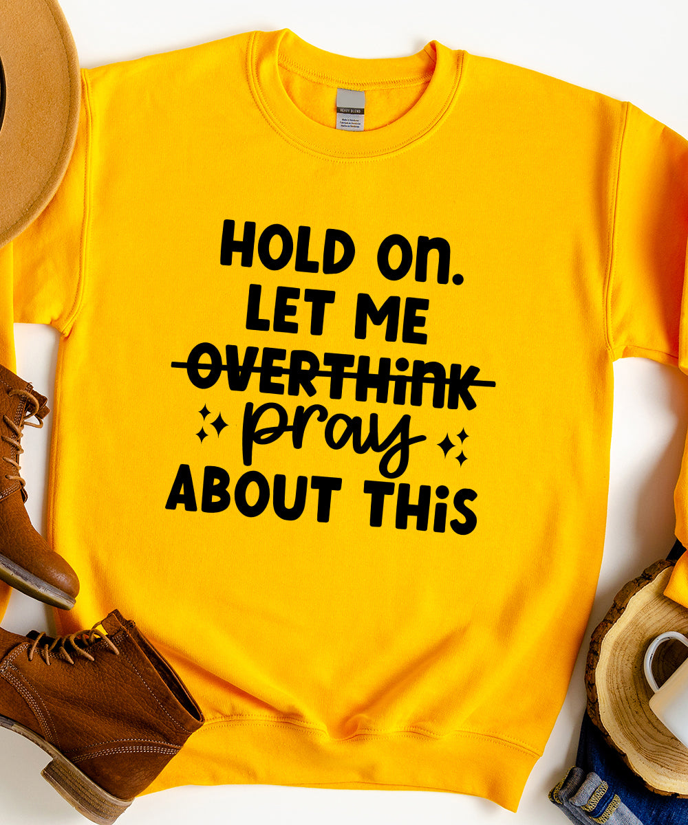 Don't Overthink. Pray. Sweatshirt