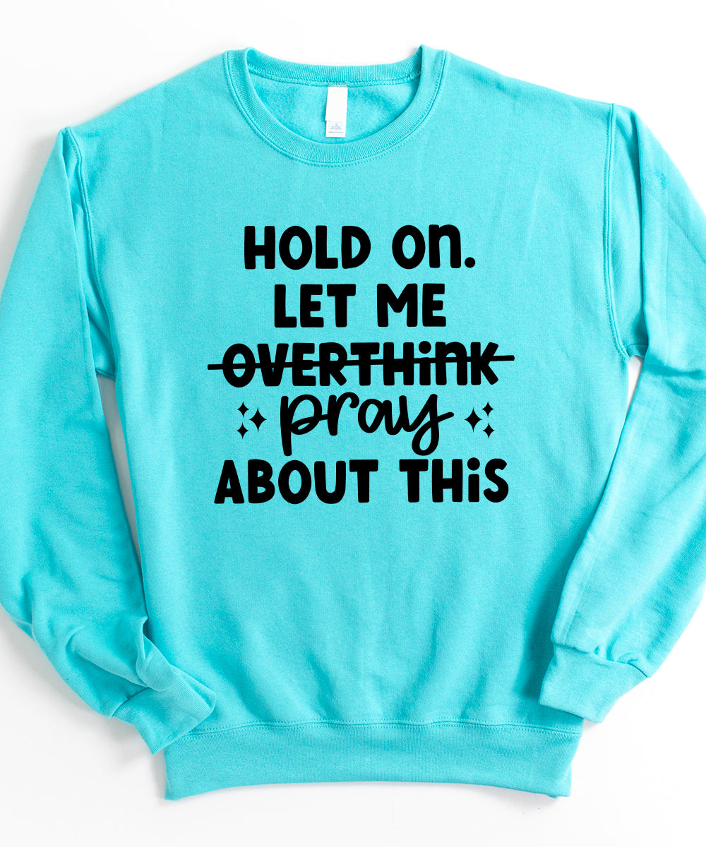 Don't Overthink. Pray. Sweatshirt
