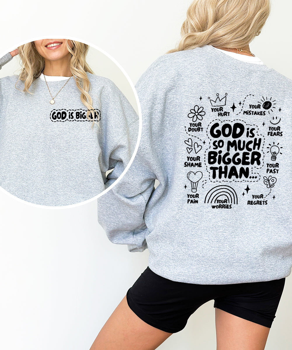 God Is So Much Bigger (Front & Back) Sweatshirt