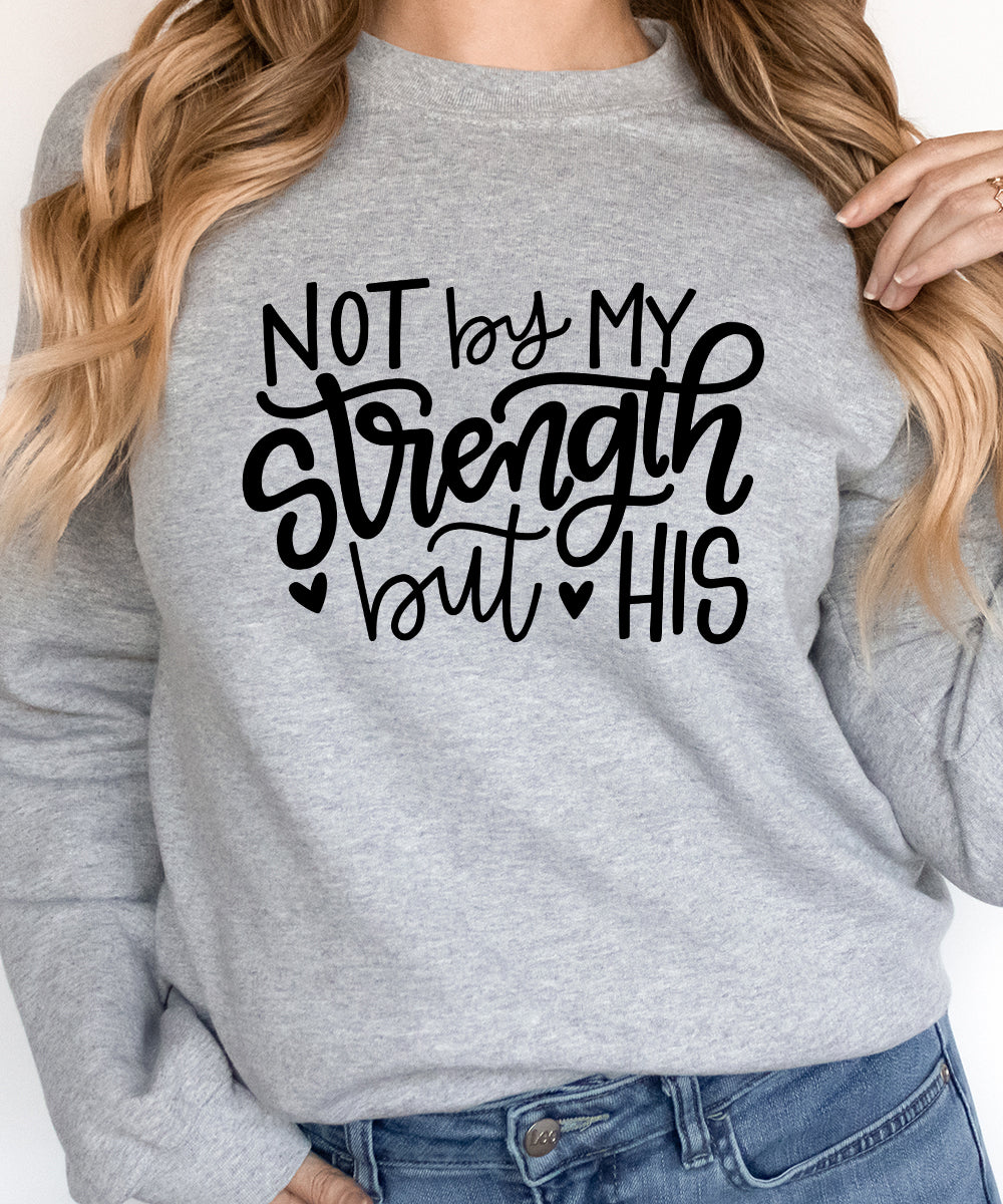 Not By My Strength But His Sweatshirt