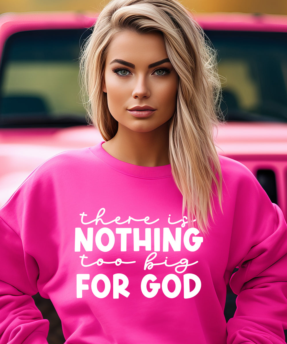 Nothing Too Big For God Sweatshirt