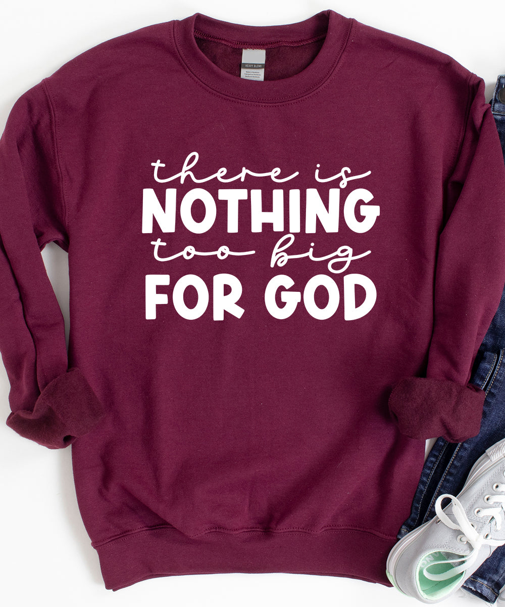 Nothing Too Big For God Sweatshirt