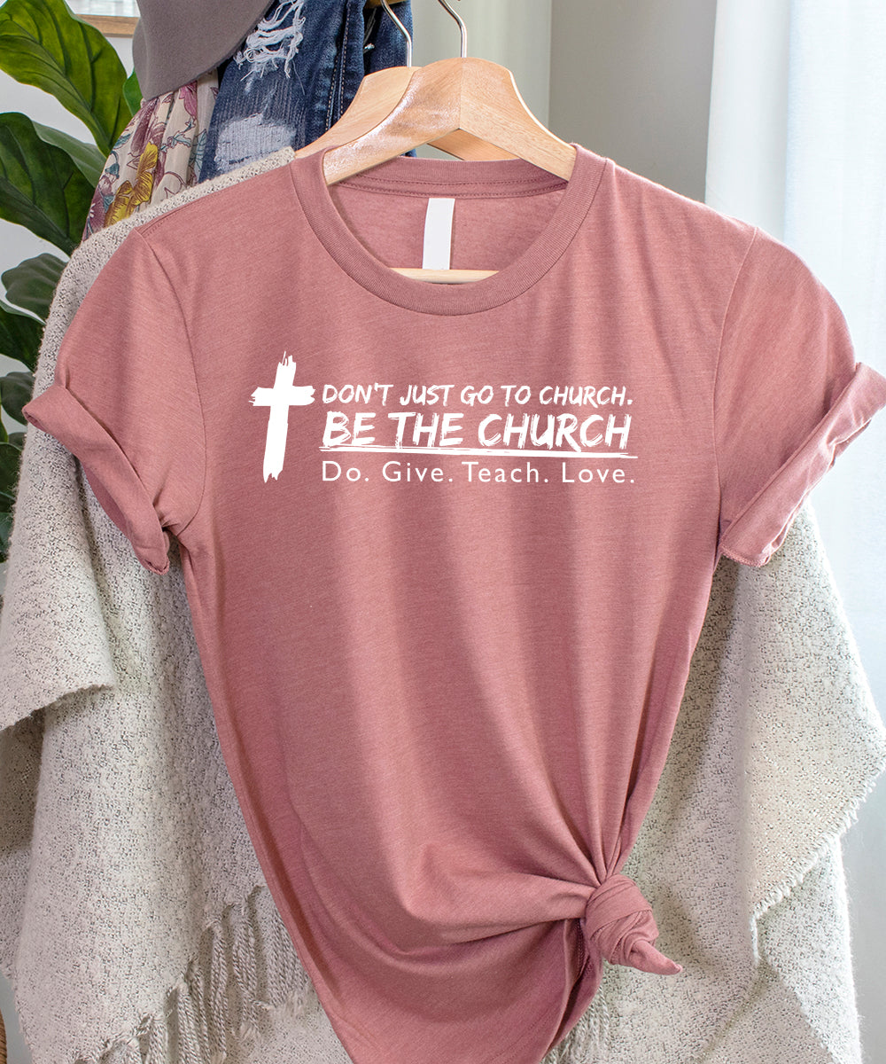 Don't Just Go To Church. Be The Church