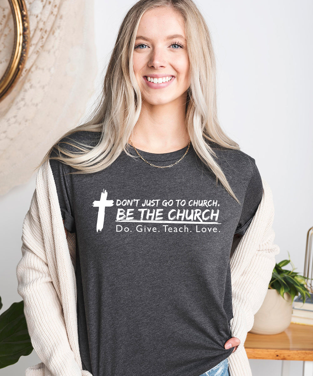 Don't Just Go To Church. Be The Church