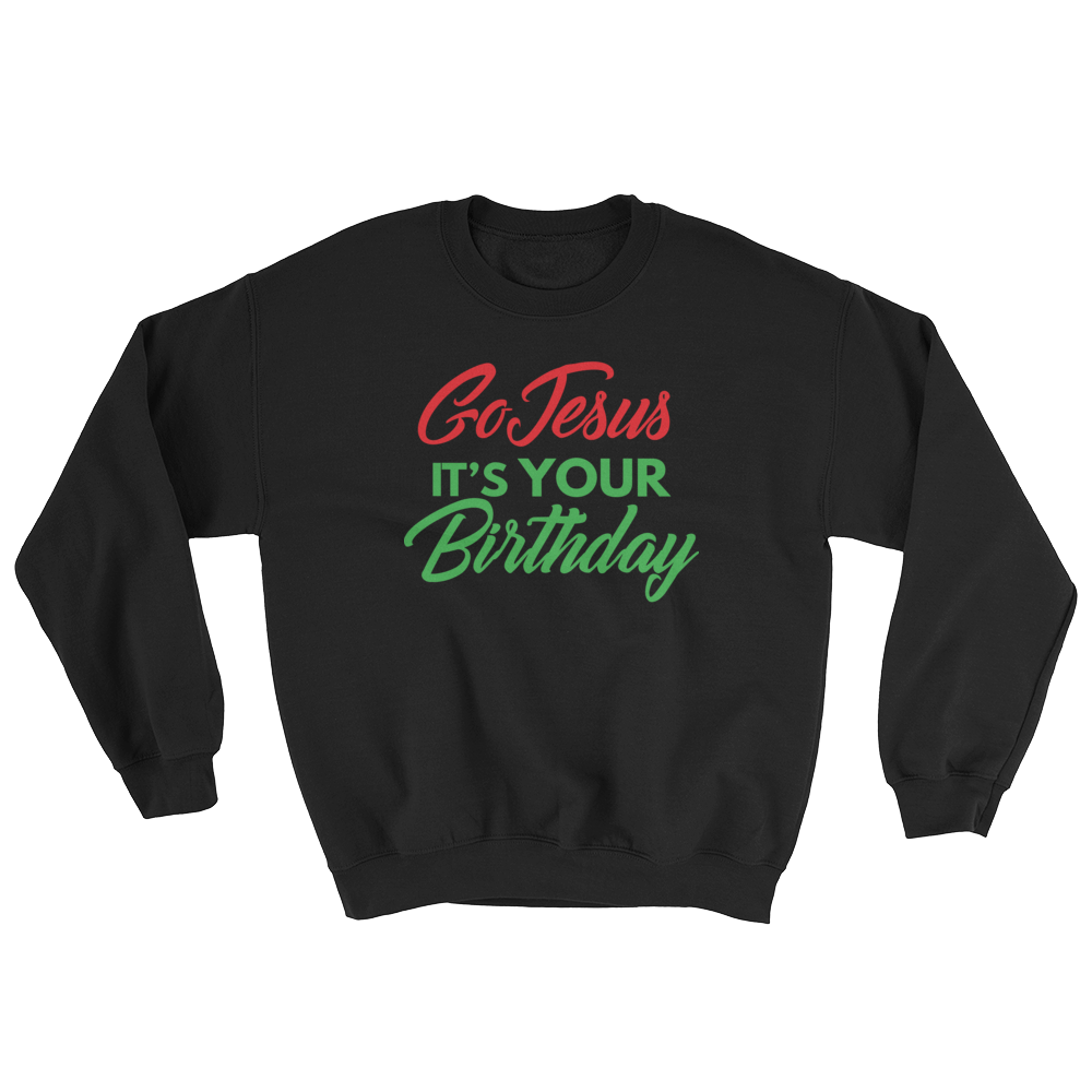 Go Jesus It's Your Birthday Sweatshirt