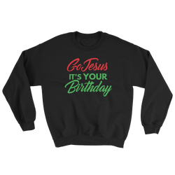 Go Jesus It's Your Birthday Sweatshirt