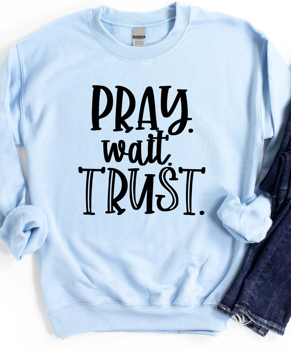 Pray. Wait. Trust. Sweatshirt