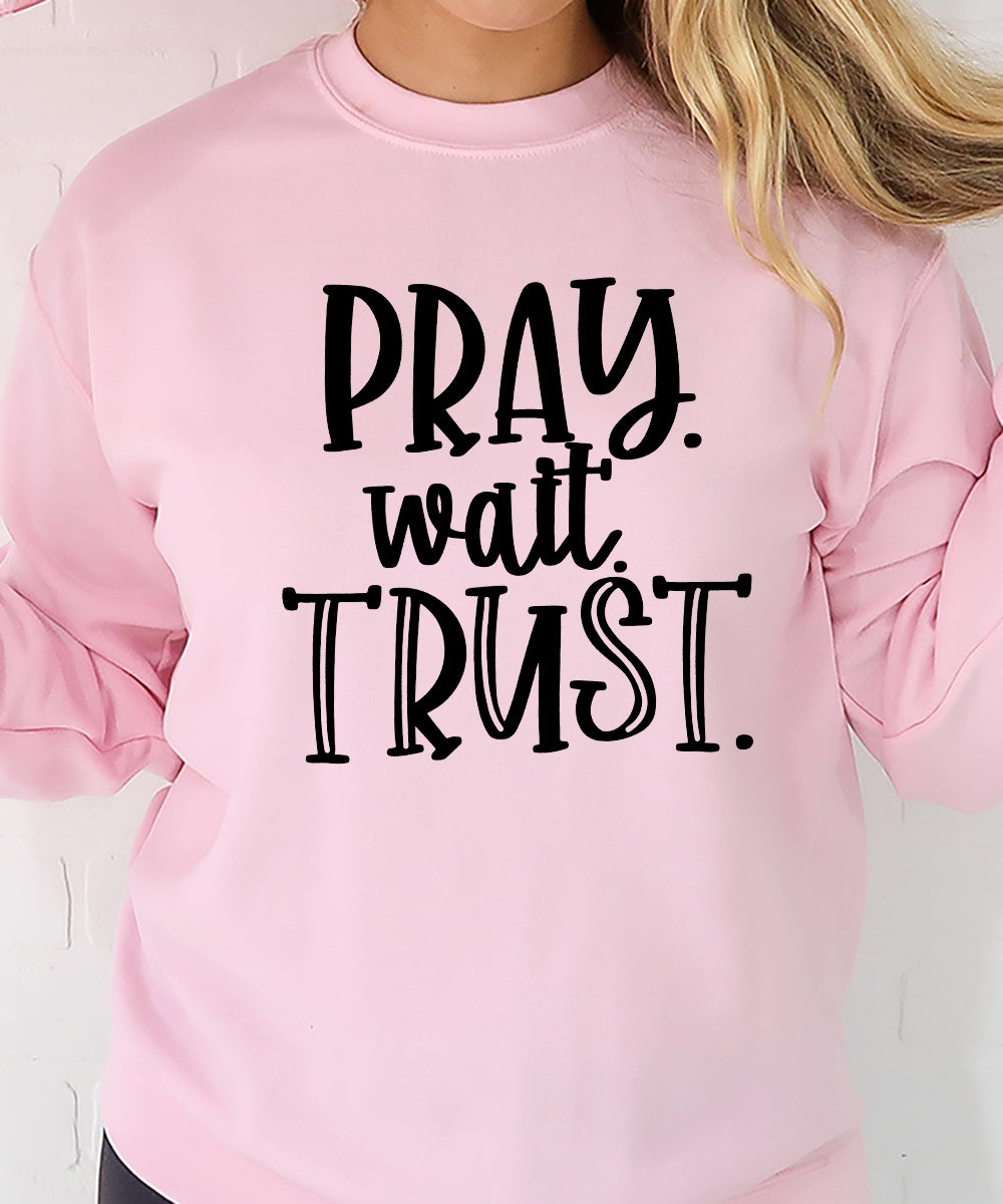 Pray. Wait. Trust. Sweatshirt