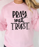 Pray. Wait. Trust. Sweatshirt