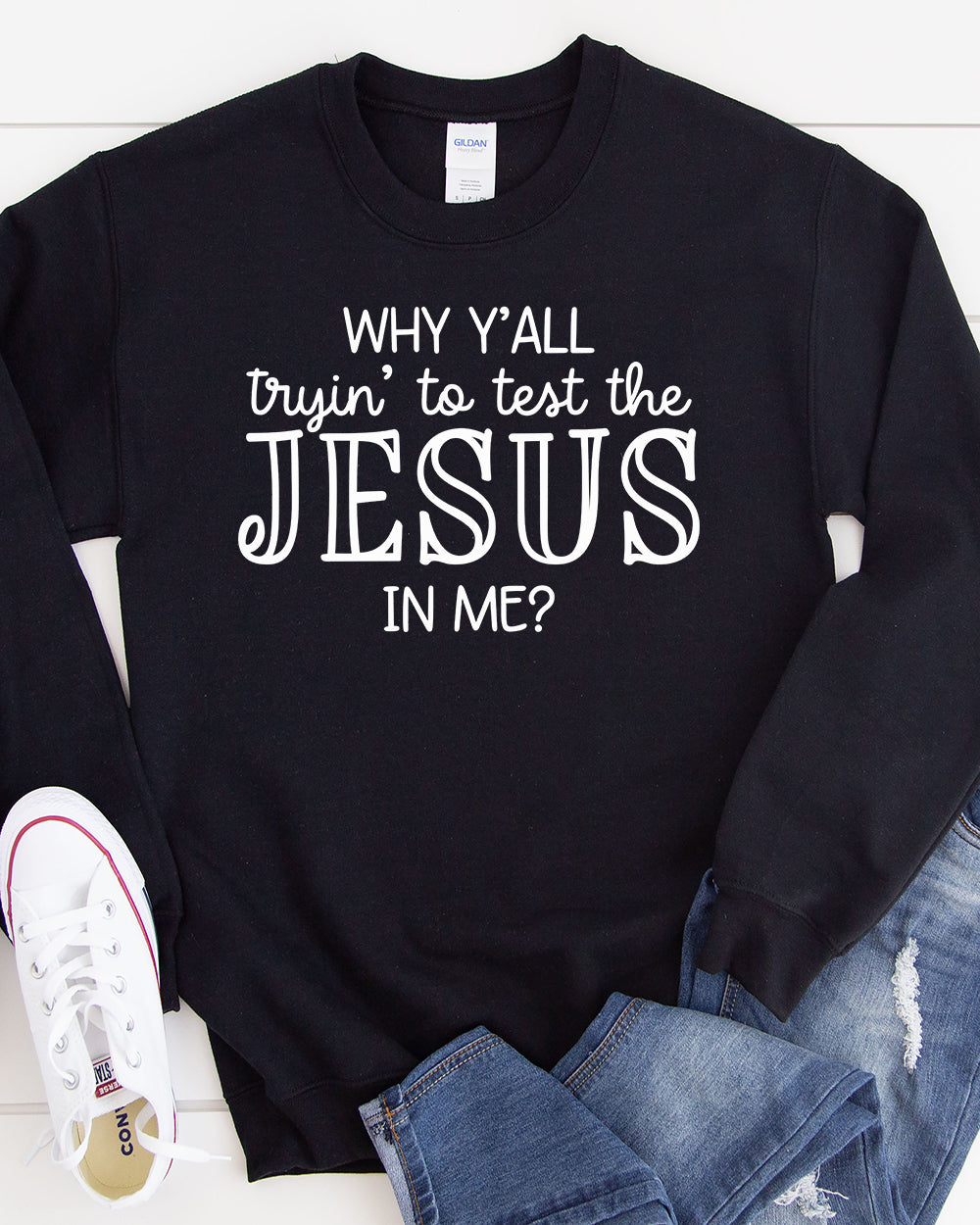 Why Y'all Trying To Test The Jesus In Me Sweatshirt